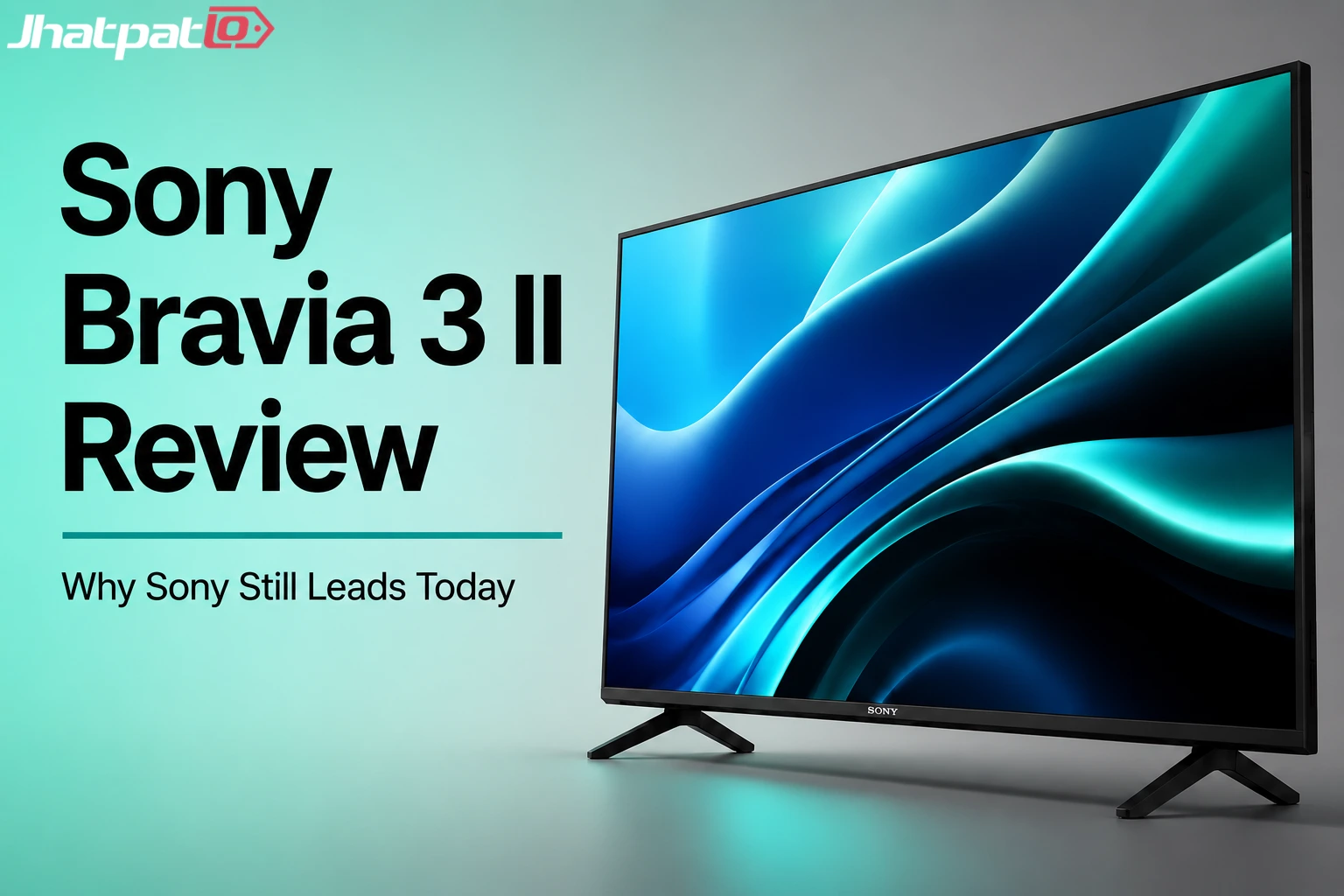Sony Bravia 3 II review proves Sony still wins where everyday TV watching actually matters